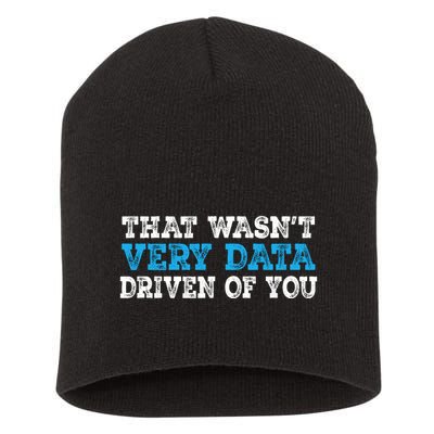 That WasnT Very Data Driven Of You Funny Data Analyst Short Acrylic Beanie