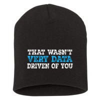 That WasnT Very Data Driven Of You Funny Data Analyst Short Acrylic Beanie