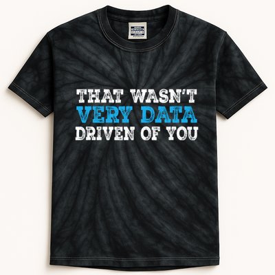 That WasnT Very Data Driven Of You Funny Data Analyst Kids Tie-Dye T-Shirt