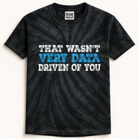 That WasnT Very Data Driven Of You Funny Data Analyst Kids Tie-Dye T-Shirt