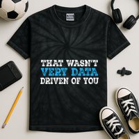 That WasnT Very Data Driven Of You Funny Data Analyst Kids Tie-Dye T-Shirt