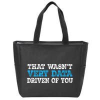 That WasnT Very Data Driven Of You Funny Data Analyst Zip Tote Bag