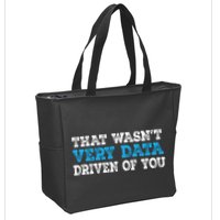 That WasnT Very Data Driven Of You Funny Data Analyst Zip Tote Bag