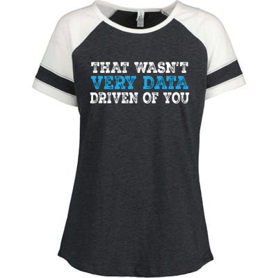 That WasnT Very Data Driven Of You Funny Data Analyst Enza Ladies Jersey Colorblock Tee