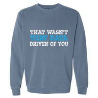 That WasnT Very Data Driven Of You Funny Data Analyst Garment-Dyed Sweatshirt