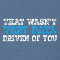That WasnT Very Data Driven Of You Funny Data Analyst Garment-Dyed Sweatshirt