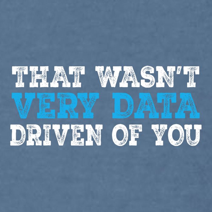 That WasnT Very Data Driven Of You Funny Data Analyst Garment-Dyed Sweatshirt