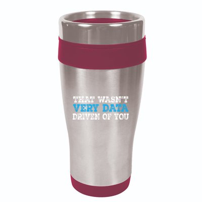 That WasnT Very Data Driven Of You Funny Data Analyst 16oz Travel Tumbler
