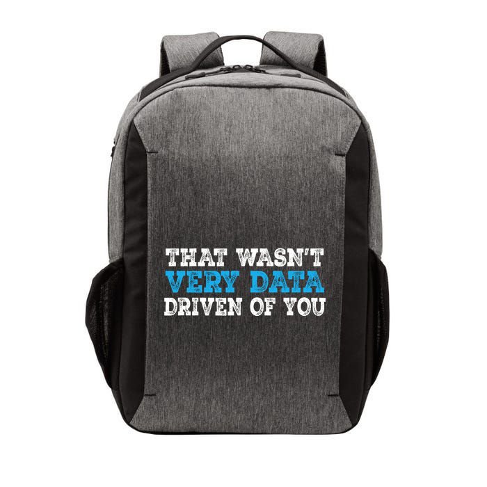 That WasnT Very Data Driven Of You Funny Data Analyst Vector Backpack