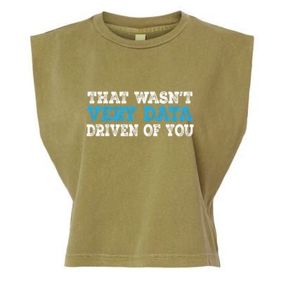 That WasnT Very Data Driven Of You Funny Data Analyst Garment-Dyed Women's Muscle Tee