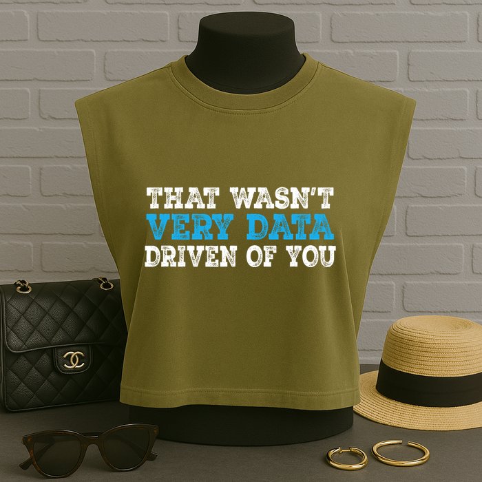 That WasnT Very Data Driven Of You Funny Data Analyst Garment-Dyed Women's Muscle Tee