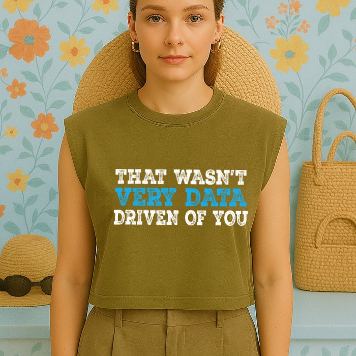 That WasnT Very Data Driven Of You Funny Data Analyst Garment-Dyed Women's Muscle Tee