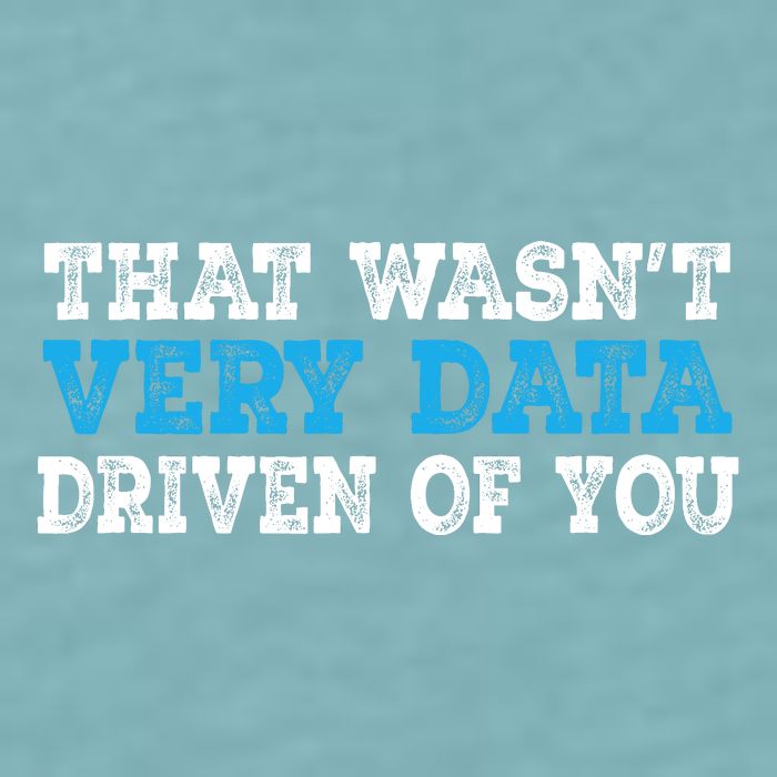 That WasnT Very Data Driven Of You Funny Data Analyst Sueded Cloud Jersey T-Shirt