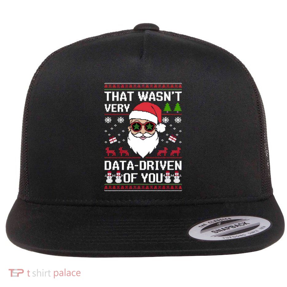 That WasnT Very Data Driven Of You Ugly Christmas Cool Gift Flat Bill Trucker Hat