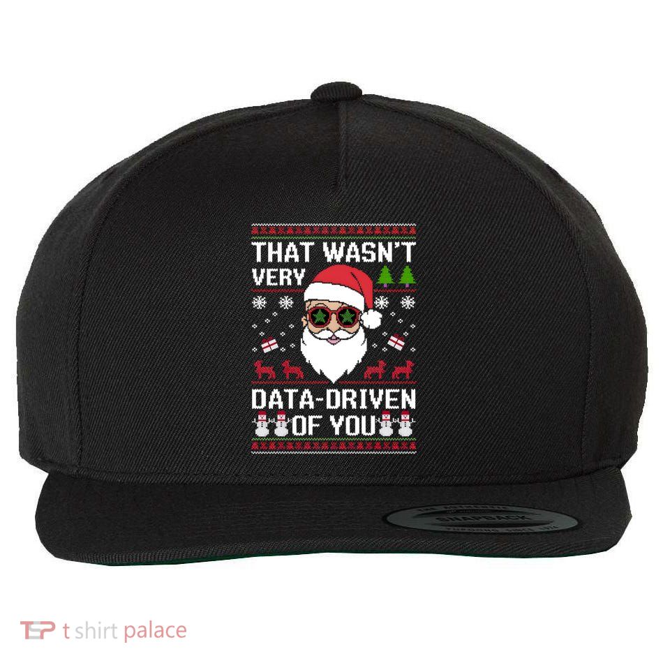 That WasnT Very Data Driven Of You Ugly Christmas Cool Gift Wool Snapback Cap