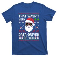 That WasnT Very Data Driven Of You Ugly Christmas Cool Gift T-Shirt