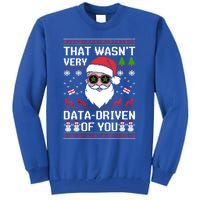 That WasnT Very Data Driven Of You Ugly Christmas Cool Gift Tall Sweatshirt