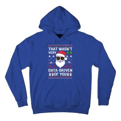 That WasnT Very Data Driven Of You Ugly Christmas Cool Gift Tall Hoodie