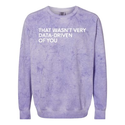 That WasnT Very Data Driven Of You Colorblast Crewneck Sweatshirt