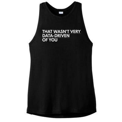 That WasnT Very Data Driven Of You Ladies PosiCharge Tri-Blend Wicking Tank