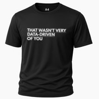That WasnT Very Data Driven Of You Cooling Performance Crew T-Shirt