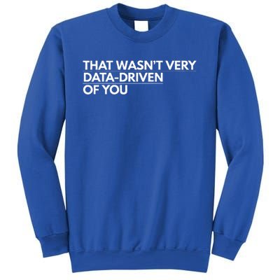 That WasnT Very Data Driven Of You Sweatshirt