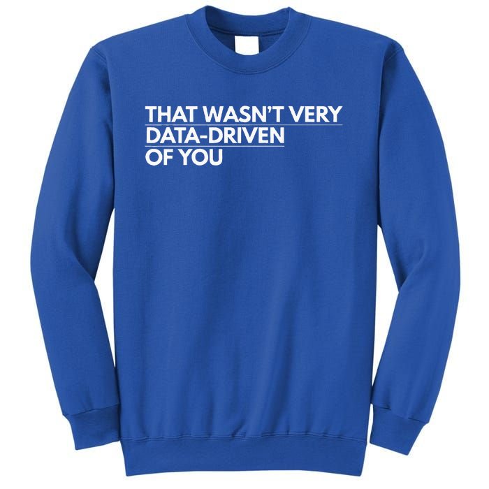 That WasnT Very Data Driven Of You Sweatshirt