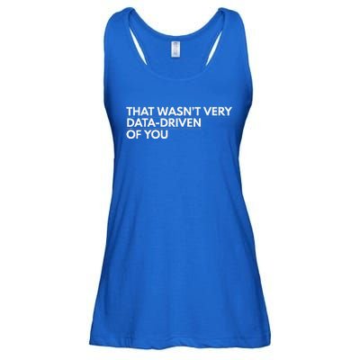 That WasnT Very Data Driven Of You Ladies Essential Flowy Tank