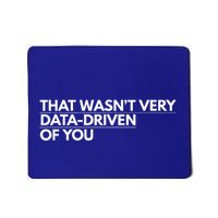That WasnT Very Data Driven Of You Mousepad