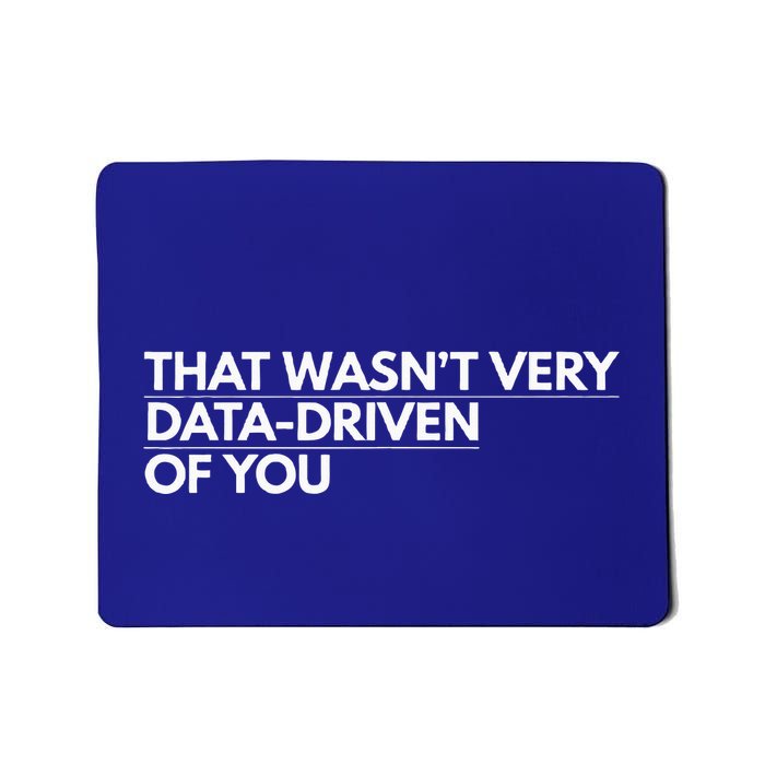 That WasnT Very Data Driven Of You Mousepad