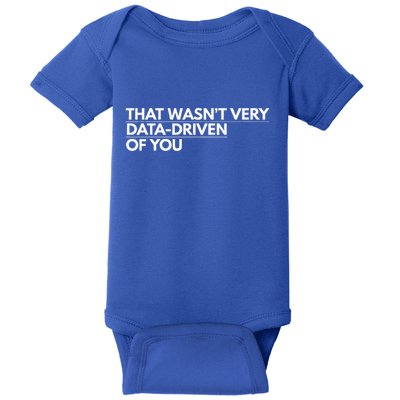 That WasnT Very Data Driven Of You Baby Bodysuit
