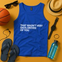 That WasnT Very Data Driven Of You Tank Top