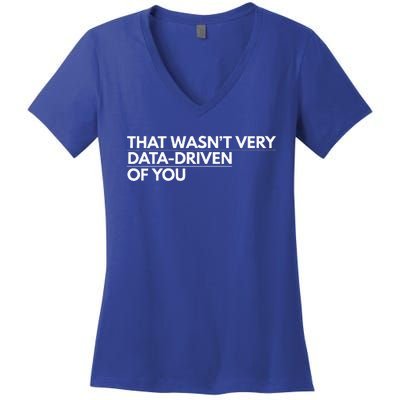 That WasnT Very Data Driven Of You Women's V-Neck T-Shirt