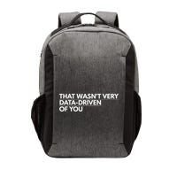 That WasnT Very Data Driven Of You Vector Backpack