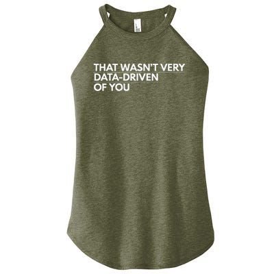 That WasnT Very Data Driven Of You Women's Perfect Tri Rocker Tank