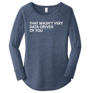 That WasnT Very Data Driven Of You Women's Perfect Tri Tunic Long Sleeve Shirt