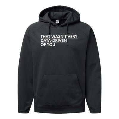 That WasnT Very Data Driven Of You Performance Fleece Hoodie