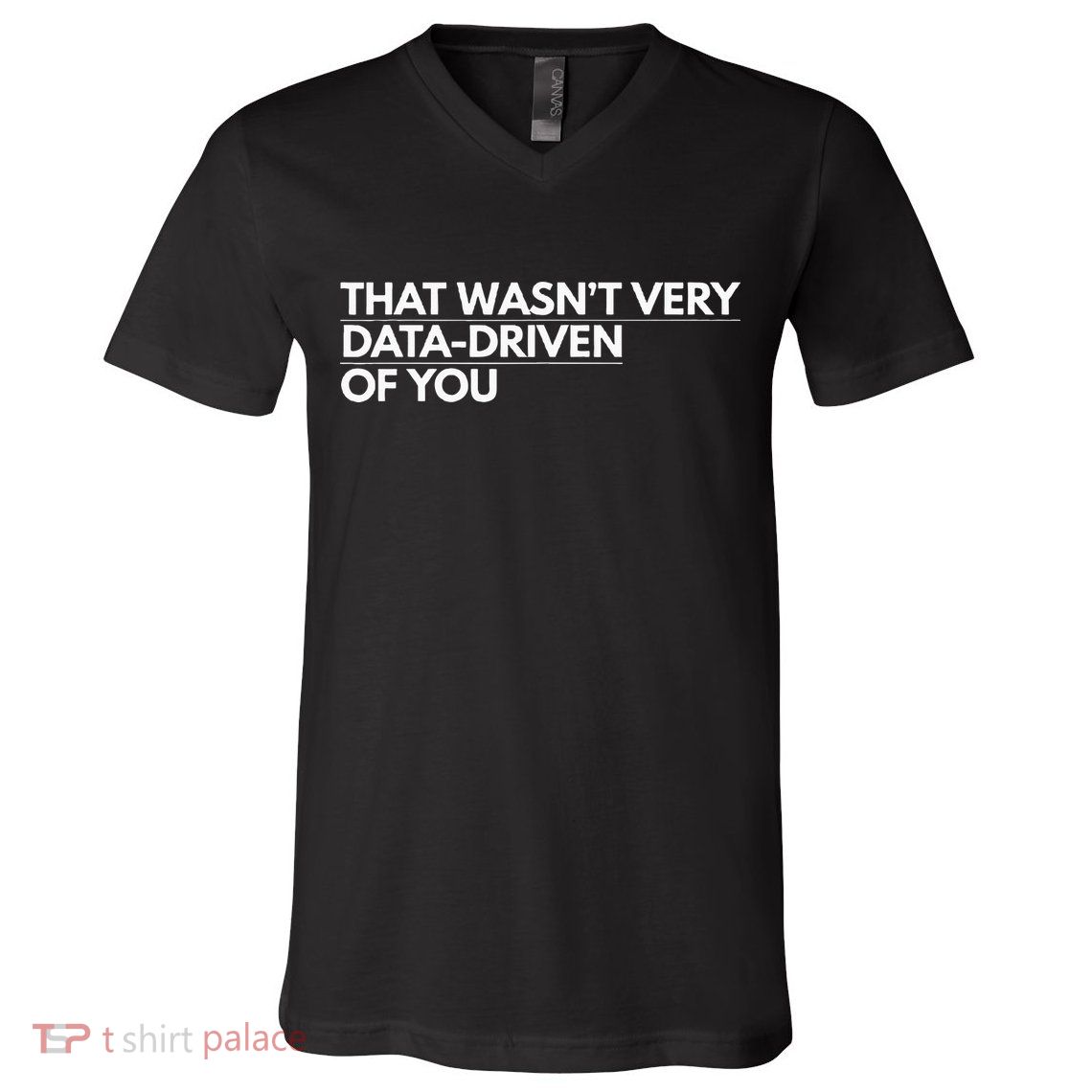 That WasnT Very Data Driven Of You V-Neck T-Shirt