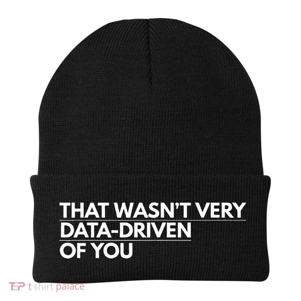 That WasnT Very Data Driven Of You Knit Cap Winter Beanie