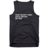 That WasnT Very Data Driven Of You Tank Top