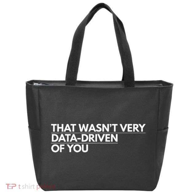 That WasnT Very Data Driven Of You Zip Tote Bag