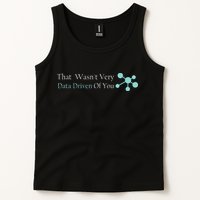 That WasnT Very Datadriven Of You Data Geek Tank Top
