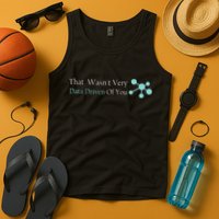 That WasnT Very Datadriven Of You Data Geek Tank Top