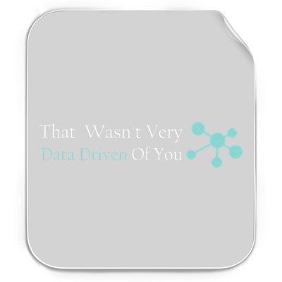 That WasnT Very Datadriven Of You Data Geek Permanent Decal Sticker