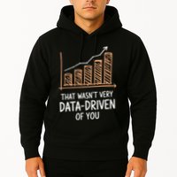 That WasnT Very Data Driven Of You Funny Data Driven Hoodie