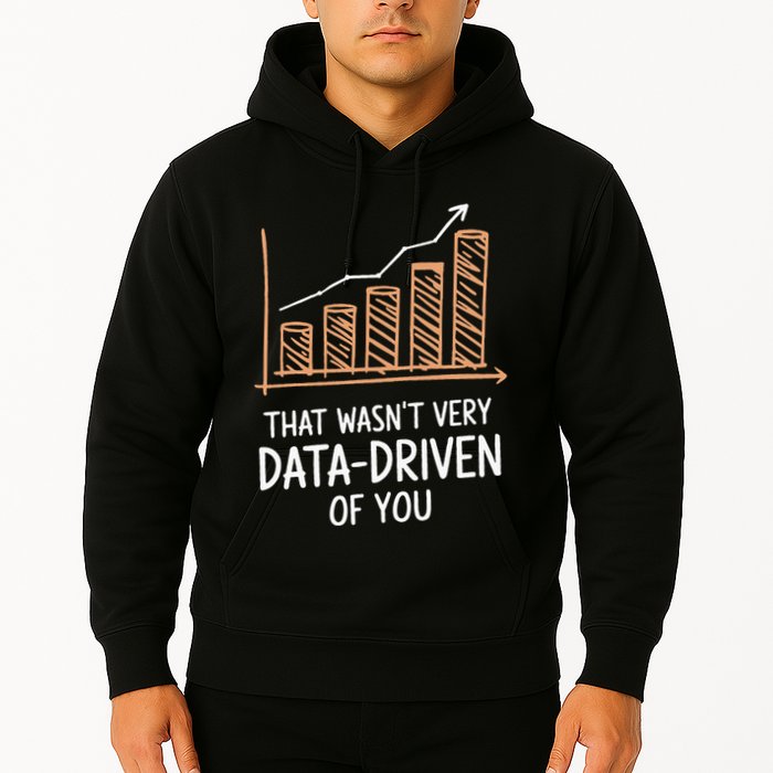 That WasnT Very Data Driven Of You Funny Data Driven Hoodie