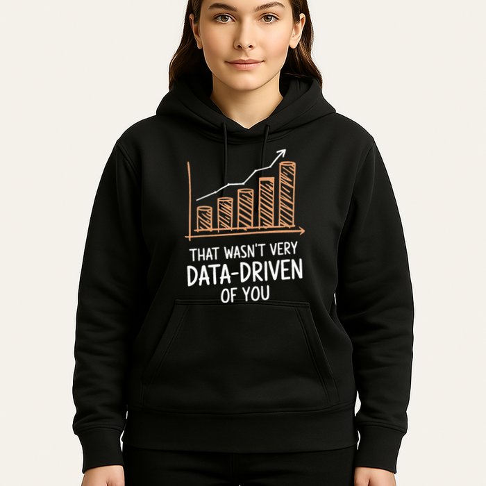 That WasnT Very Data Driven Of You Funny Data Driven Hoodie