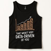 That WasnT Very Data Driven Of You Funny Data Driven Tank Top