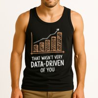 That WasnT Very Data Driven Of You Funny Data Driven Tank Top