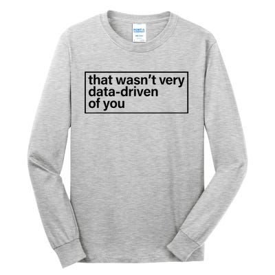 That Wasn’T Very Data Driven Of You Humor Quote Tall Long Sleeve T-Shirt